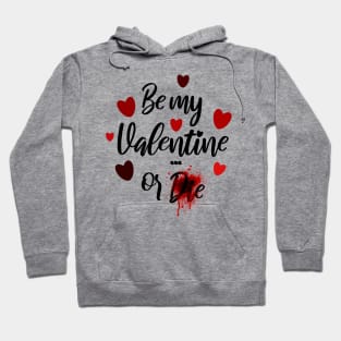 Be my valentine or die Hoodie